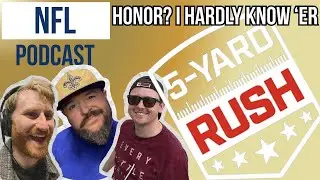 Honor? I Hardly Know 'er - 5 Yard Rush NFL Podcast 📱