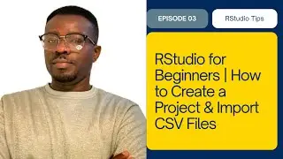 RStudio for Beginners | How to Create a Project & Import CSV Files