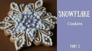 Snowflake Cookies | Part 2