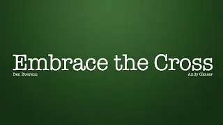 Embrace the Cross | Ben Everson