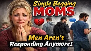 Single Begging MOMS  Men Aren&rsquo;t Responding Anymore