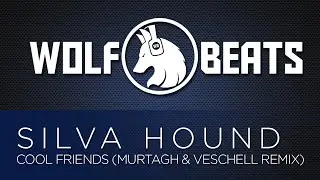 Silva Hound - Cool Friends (Murtagh & Veschell Remix)