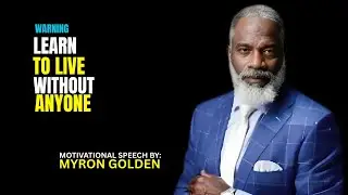 MYRON GOLDEN :Live for Yourself, LEARN TO LIVE WITHOUT ANYONE - BEST ADVICE FOR 2026