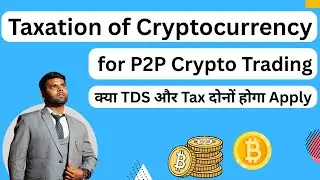 Taxation of cryptocurrency for P2P trading In India | Tax on p2p crypto trading