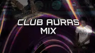 Club Auras Mix |  Electronic, Club, Bouyon, Soca, Footwork
