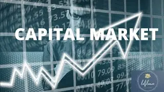 Capital Market Meaning and Classification - Financial Market