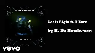 H. Da Hawksmen - Get It Right ft. F Eaze (AUDIO)