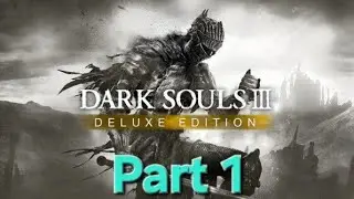 [Twitch VOD] Dark Souls III Part 1 - The Beginning Of The End