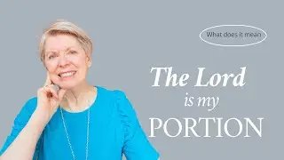 What does it mean that the Lord is my portion?