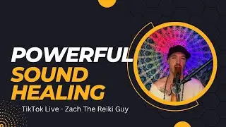 Powerful Sound Healing - Tiktok Live - Zach The Reiki Guy