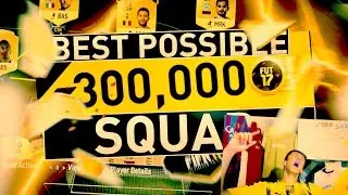 Best Possible 300k Squad | FIFA 17
