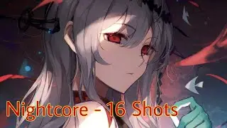 Nightcore - 16 Shots