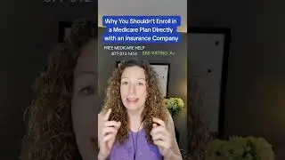 Why You Shouldn't Enroll in a Medicare Plan Directly with an Insurance Company