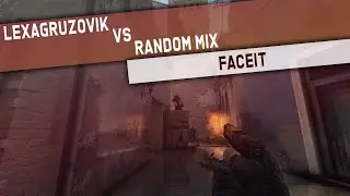 LEXAGRUZOVIK vs RANDOM MIX - FACEIT