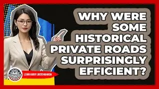 Why Were Some Historical Private Roads Surprisingly Efficient? - Learn About Libertarianism