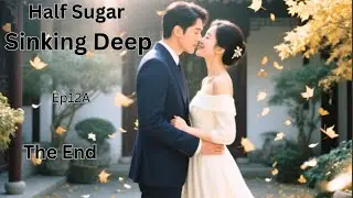 Half Sugar Sinking Deep         Ep12 The end