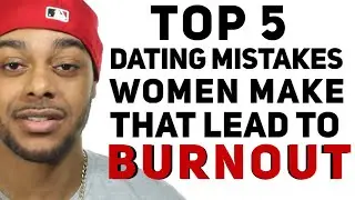 5 ways to PREVENT DATING BURNOUT | 5 DATING MISTAKES WOMEN MAKE| Try this before you quit dating
