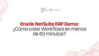 Oracle NetSuite ERP Demo: &iquest;C&oacute;mo crear Workflows en menos de 60 minutos?