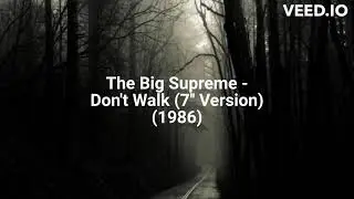 The Big Supreme - Don't Walk (7'' Version) (1986)