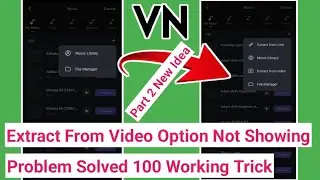 VN App Extract From Video Option Not Showing | 100% Working Problem Solved In 2 Minutes 😍