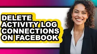 How to Delete Activity Log Connections on Facebook - Easy Guide