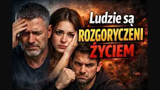 Ludzie są rozgoryczeni życiem