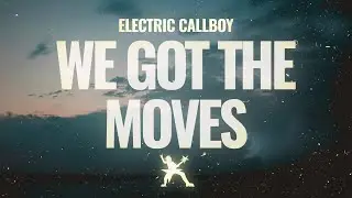 Electric Callboy - WE GOT THE MOVES (Lyrics)