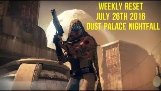 Destiny The Taken King : July 26th 2016 - Weekly Reset- Dust Palace Nightfall