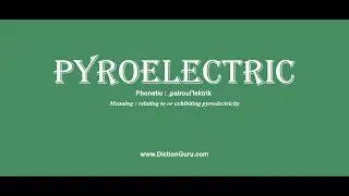 pyroelectric: Pronounce pyroelectric with Meaning, Phonetic, Synonyms and Sentence Examples