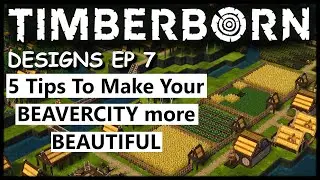 5 СОВЕТОВ, как сделать свой БОБРОВЫЙ ГОРОД КРАСИВЕЕ - Timberborn Design Эпизод 7 [ENG]