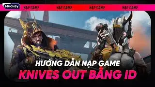Hướng Dẫn Nạp Tựa Game Knives Out Chỉ Cần ID Game