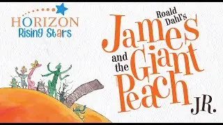 Roald Dahl's James and the Giant Peach Jr. - Horizon Rising Stars