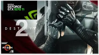 Destiny 2 On GTX 1070TI and Ryzen 2600