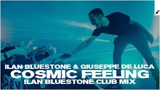 ilan Bluestone feat. Giuseppe de Luca - Cosmic Feeling (ilan Bluestone Extended Club Mix)