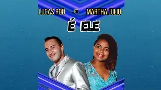 Lucas Rod  .ft. Martha Julio  - É Ele