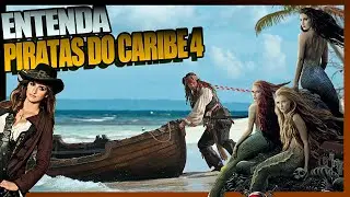 PIRATAS DO CARIBE 4: NAVEGANDO EM ÁGUAS MISTERIOSAS | Entenda a História Do Quarto Filme Da Saga!