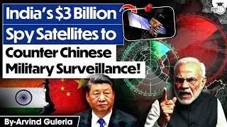 India&rsquo;s Spy Satellite Plan to Counter China&rsquo;s Military Surveillance | UPSC | StudyIQ