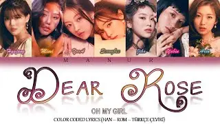 Oh My Girl (오마이걸) - Dear Rose (Han- Rom- T&Uuml;RK&Ccedil;E &Ccedil;EVİRİ) Color Coded Lyrics