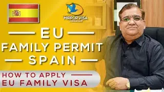 Eu family permit || Spain family permit || EU family visa || Major Kamran  ||