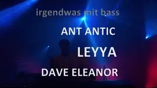 LEYYA, ANT ANTIC, DAVE ELEANOR - irgendwas mit bass - || talhof 24.10.2015 ||