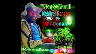 Nonga Mandi _ Nebilyer Rangers ft Mc Dornal. png latest 2024.