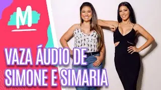 Simone e Simaria tem &aacute;udio vazado! Entenda o caso- Mulheres (06/05/22)