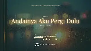 Andainya Aku Pergi Dulu | Lo-Fi | Rainy Night Chill Instrumental