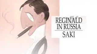 Reginald In Russia, by Saki (Hector Hugh Munro) | History | Audiobook