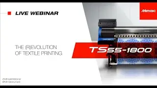 TS55-1800: The (R)evolution of Textile Printing - Live Mimaki Webinar on 27 August 2020