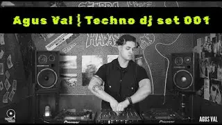 Agus Val | Techno Dj set 001