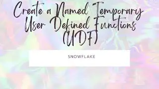 Day72: Creating a Named Temporary User Defined Functions (UDF) in Snowflake