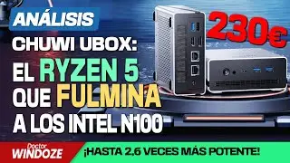 Este Ryzen 5 destroza a los N100 por 230&euro;. An&aacute;lisis completo del Chuwi UBox: 160% m&aacute;s en rendimiento
