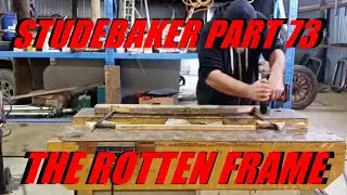 STUDEBAKER PART 72 . THE ROTTEN FRAME