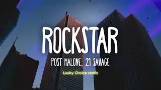 Post Malone &  21 Savage - Rockstar (Lucky Choice remix)